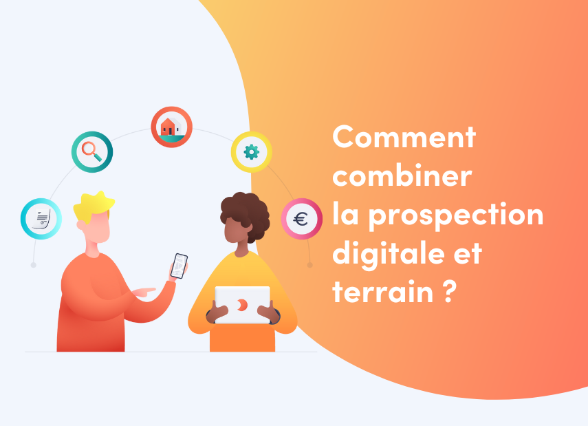 Comment combiner la prospection digitale et terrain ?