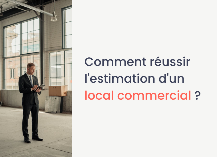 Comment réussir l'estimation d'un local commercial ?